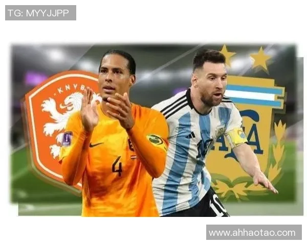 2006年世界杯经典对决阿根廷与荷兰的激烈较量与精彩瞬间回顾 2006年世界杯经典对决阿根廷与荷兰的激烈较量与精彩瞬间回顾